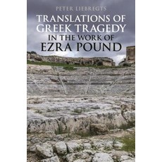Translations of Greek Tragedy in the Work of Ezra Pound Hardcover, Bloomsbury Publishing PLC