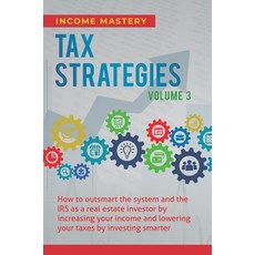 (영문도서) Tax Strategies: How to Outsmart the System and the IRS as a Real Estate Investor by Increasin... Hardcover, Kazravan Enterprises LLC, English, 9781647773052