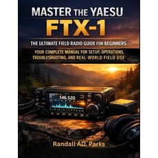 (영문도서)Master the Yaesu Ftx-1: THE ULTIMATE FIELD RADIO GUIDE FOR BEGINNERS: Your Compl... Paperback, Independently Published, English, 9798241260833