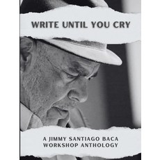 (영문도서) Write Until You Cry: A Jimmy Santiago Baca Workshop Anthology Paperback, Flowersong Books, English, 9781963245615
