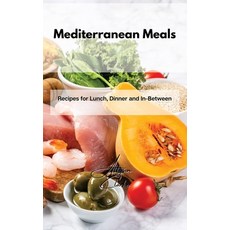 Mediterranean Meals: Recipes for Lunch Dinner and In-Between Hardcover, Allyson Clarke, English, 9781802861822