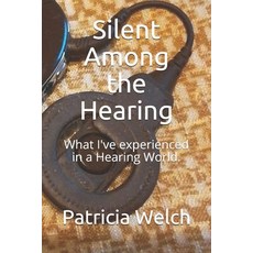 (영문도서) Silent Among the Hearing: What I've experienced in a Hearing World. Paperback, Independently Published, English, 9781731499882