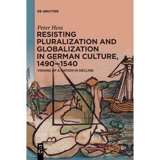 (영문도서) Resisting Pluralization and Globalization in German Culture 1490-1540 Paperback, de Gruyter, English, 9783111357492