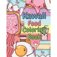 Kawaii Food Coloring Book: For Kids Teens Toddlers Girls and Boys Ages 4-6 6-8 And Up- Use The Color... Paperback, Independently Published, English, 9798743280322