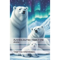 (영문도서) Aurora's Journey Hope in the Arctic Paperback, Independently Published, English, 9798336763379