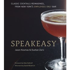 (영문도서) Speakeasy: The Employees Only Guide to Classic Cocktails Reimagined [A Cocktail Recipe Book] Hardcover, Ten Speed Press, English, 9781580082532