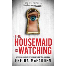The Housemaid Is Watching (Book 3):She lives next door. She knows your secrets..., The Housemaid Is Watching (B.., Freida McFadden(저), Poisoned Pen Press
