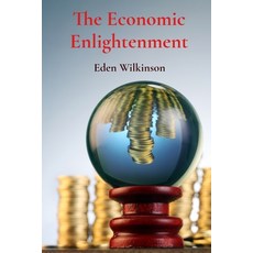 (영문도서) The Economic Enlightenment: Decoding Financial Forces Paperback, Eden Wilkinson, English, 9798348316648