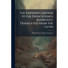 (영문도서)The Emperors Answer to the French Kings Manifesto. Translated From the Latin Paperback, Nabu Press, English, 9781178519594