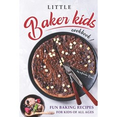 (영문도서) Little Baker Kids Cookbook: Fun Baking Recipes for Kids of All Ages Paperback, Independently Published, English, 9798373242349