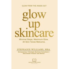 (영문도서)Glow Up Skincare: Minimal Steps. Maximum Glow. All Skin Tones Welcome. Paperback, Booked & Branded Publishing, English, 9781969369063