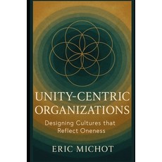 (영문도서)Unity-Centric Organizations: Designing Cultures that Reflect Oneness Paperback, Independently Published, English, 9798273113251