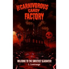 (영문도서)The Carnivorous Candy Factory Paperback, English, 9798266082984, Independently Published