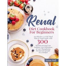 Renal Diet Cookbook For Beginners: An effective 21-DAY Meal Plan & Food Guide with 300 Mouthwatering... Paperback, Independently Published, English, 9798715817990