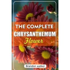(英文圖書)The Complete Chrysanthemum: The Ultimate Beginner's Guide to Growing Caring For... 平裝版, Independently Published, English