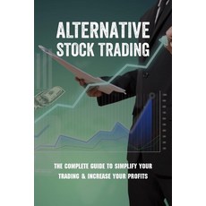 (영문도서) Alternative Stock Trading: The Complete Guide To Simplify Your Trading & Increase Your Profit... Paperback, Independently Published, English, 9798730714557