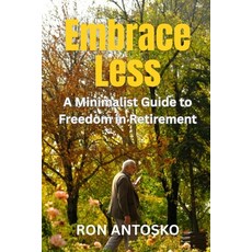 (영문도서)Embrace Less: A Minimalist Guide to Freedom in Retirement Paperback, Independently Published, English, 9798277107867