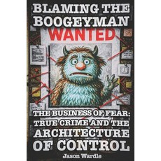 (영문도서)Blaming the Boogeyman: The Business of Fear: True Crime and the Architecture of... Paperback, Independently Published, English, 9798274995030