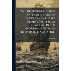 (영문도서)On The Proper Method Of Laying Down A Ship's Track On Sea Charts With Some Rema... Paperback, Nabu Press, English, 9781179700274