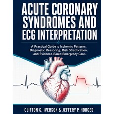 (영문도서)Acute Coronary Syndromes and ECG Interpretation: A Practical Guide to Ischemic P... Paperback, Independently Published, English, 9798188899653