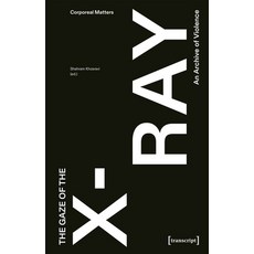 (영문도서) The Gaze of the X-Ray: An Archive of Violence Paperback, Transcript Publishing, English, 9783837670486