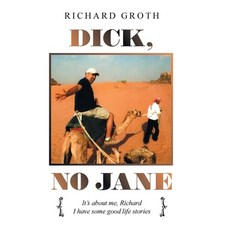 (영문도서) Dick No Jane: It's About Me Richard I Have Some Good Life Stories Hardcover, Xlibris Us, English, 9781664186163