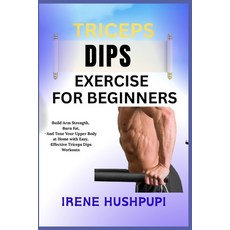 (영문도서)Triceps Dips Exercise for Beginners: -Build Arm Strength -Burn Fat -And Tone Y... Paperback, Independently Published, English, 9798291333198