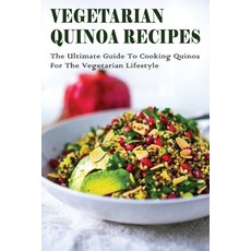(영문도서) Vegetarian Quinoa Recipes: The Ultimate Guide To Cooking Quinoa For The Vegetarian Lifestyle:... Paperback, Independently Published, English, 9798530945373