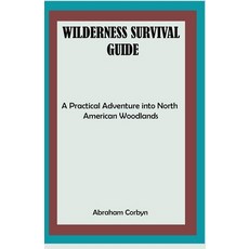 (영문도서) Wilderness Survival Guide: A Practical Adventure into North American Woodlands Paperback, Independently Published, English, 9798853148673
