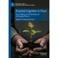 (영문도서) Enactive Cognition in Place: Sense-Making as the Development of Ecological Norms Paperback, Palgrave MacMillan, English, 9783031202841