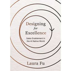 (영문도서)Designing for Excellence: Sales Enablement in the AI Native World Paperback, Amplify Publishing, English, 9798891389083