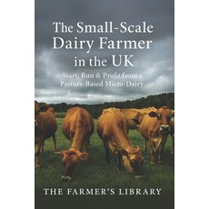 (영문도서)The Small-Scale Dairy Farmer in the UK: A Practical Guide to Starting Running ... Paperback, Independently Published, English, 9798272241979