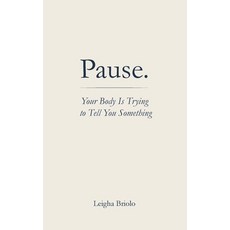 (영문도서)Pause. Your Body Is Trying to Tell You Something Paperback, Remembering Press, English, 9798994407400