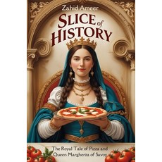 (영문도서) Slice of History: The Royal Tale of Pizza and Queen Margherita of Savoy Paperback, Independently Published, English, 9798313989723