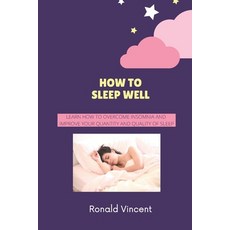 How to Sleep Well: Learn How to Overcome Insomnia and Improve Your Quantity and Quality of Sleep Paperback, Independently Published, English, 9798595070577
