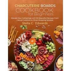 (영문도서) Charcuterie Boards Cookbook for Beginners: Elevate Your Gatherings with 120 Beautiful Recipes... Paperback, Independently Published, English, 9798871878682