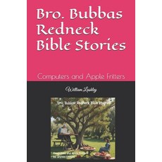 (영문도서) Bro. Bubbas Redneck Bible Stories: Computers and Apple Fritters Paperback, Independently Published, English, 9798328623902
