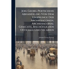 (英文圖書)Joh. Georg Pertschens Abhandlung Von Dem Ursprunge Der Archidiaconen Archidiaco... 平裝版, Nabu Press, 英文