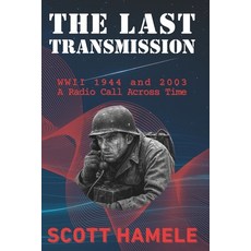 (영문도서)The Last Transmission: WWII 1944 and 2003 - A Radio Call Across Time Paperback, Independently Published, English, 9798267692694