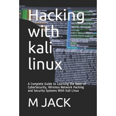 Hacking With Kali Linux: A Complete Guide to Learning the Basic of CyberSecurity Wireless Network H... Paperback, Independently Published, English, 9798735895893