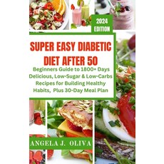 (영문도서) Super Easy Diabetic Diet After 50: A Beginners Guide to 1800+ Days Delicious Low-Sugar & Low... Paperback, Independently Published, English, 9798879802399