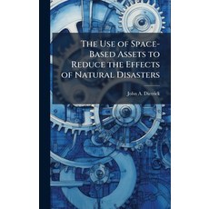 (영문도서)The Use of Space-Based Assets to Reduce the Effects of Natural Disasters Hardcover, Hutson Street Press, English, 9781025092287