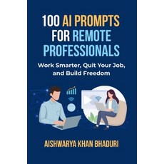 (영문도서)100 AI Prompts for Remote Professionals: Work Smarter Quit Your Job and Build... Paperback, Independently Published, English, 9798273485464