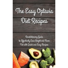 The Easy Optavia Diet Recipes: Revolutionary Guide to Effectively Lose Weight and Burn Fat with Quic... Hardcover, Sohie Haye, English, 9781914044335