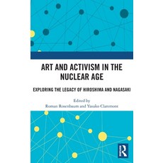 (영문도서) Art and Activism in the Nuclear Age: Exploring the Legacy of Hiroshima and Nagasaki Hardcover, Routledge, English, 9781032340678