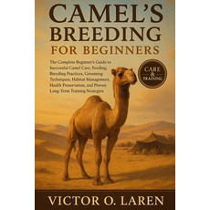 (영문도서)Camel's Breeding for Beginners: The Complete Beginner's Roadmap to Expert Pet Ca... Paperback, Independently Published, English, 9798271641046