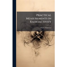 (영문도서)Practical Measurements in Radioactivity Hardcover, Hutson Street Press, English, 9781025217154