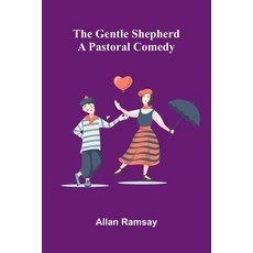(영문도서)The Gentle Shepherd: A Pastoral Comedy Paperback, Alpha Edition, English, 9789369878970