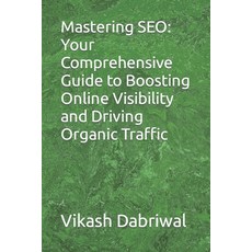 (영문도서) Mastering SEO: Your Comprehensive Guide to Boosting Online Visibility and Driving Organic Tra... Paperback, Independently Published, English, 9798395324818