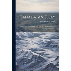 (영문도서) Canada. An Essay: To Which Was Awarded The First Prize By The Paris Exhibition Committee Of C... Paperback, Legare Street Press, English, 9781022589209